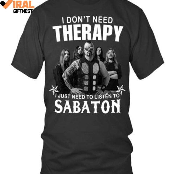 I Don’t Need Therapy, I Just Need To Listen To Sabaton T-Shirts