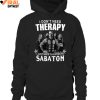 I Don't Need Therapy, I Just Need To Listen To Sabaton T Shirts