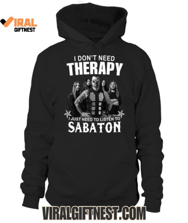 I Don’t Need Therapy, I Just Need To Listen To Sabaton T-Shirts