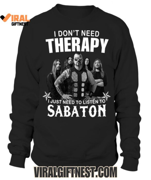 I Don’t Need Therapy, I Just Need To Listen To Sabaton T-Shirts