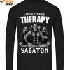 I Don't Need Therapy, I Just Need To Listen To Sabaton T Shirts