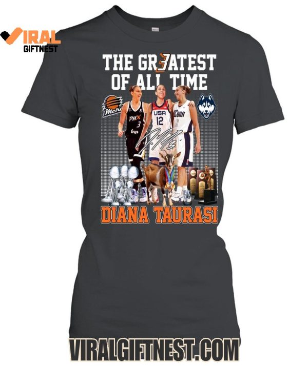 The Greatest Of All Time Diana Taurasi Limited Edition Shirts