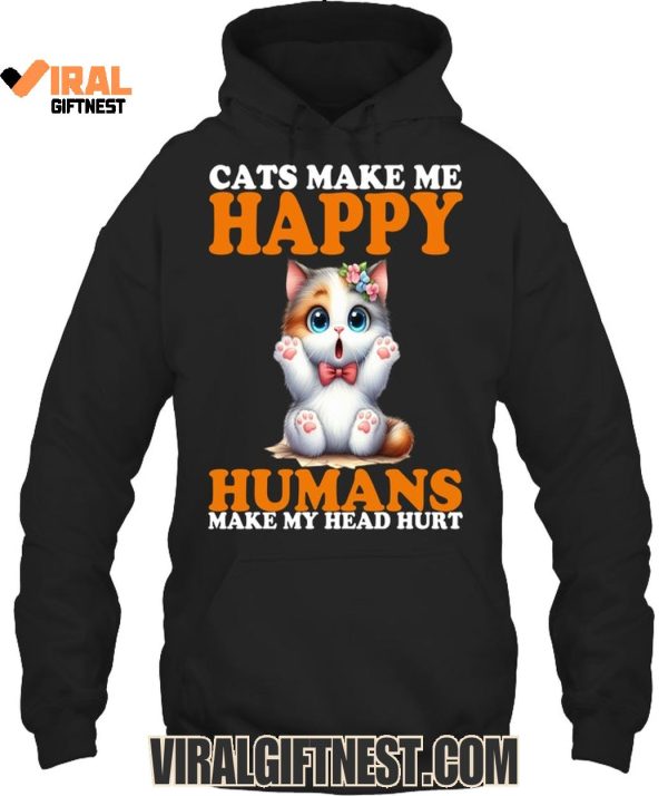 Cats Make Me Happy Humans Make My Head Hurt Limited Edition Shirts