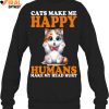 Cats Make Me Happy Humans Make My Head Hurt Limited Edition Shirts