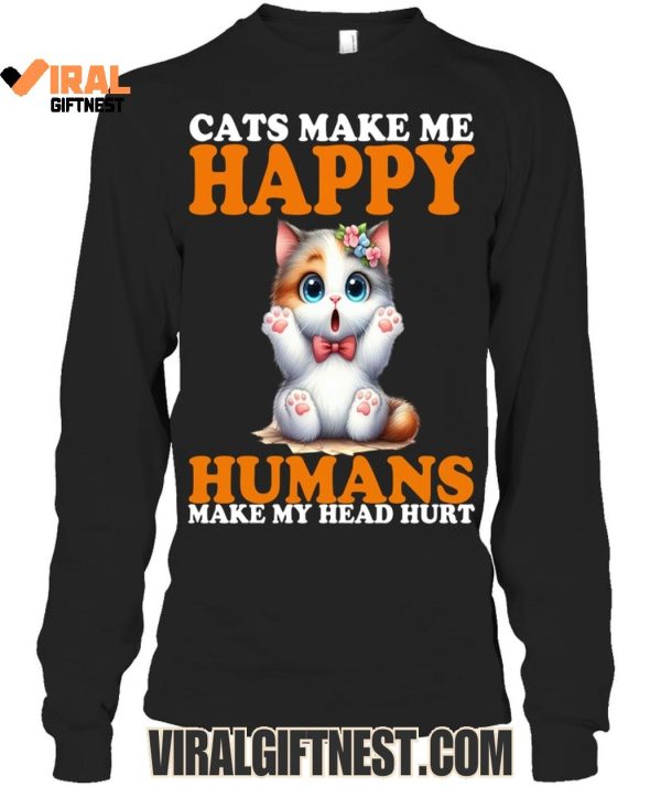 Cats Make Me Happy Humans Make My Head Hurt Limited Edition Shirts