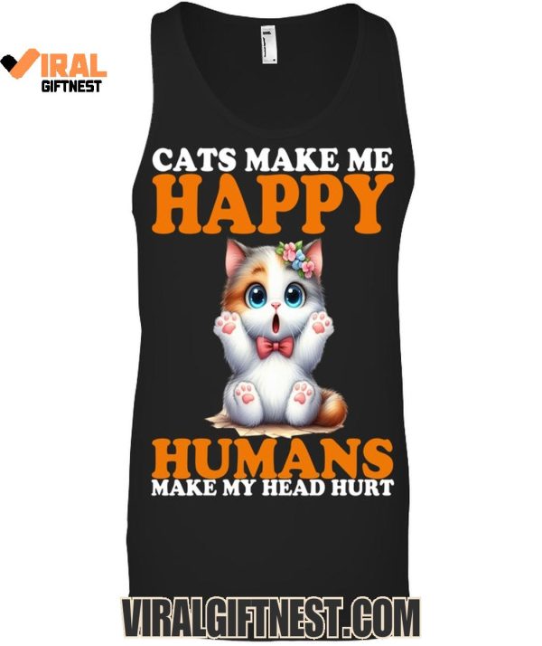 Cats Make Me Happy Humans Make My Head Hurt Limited Edition Shirts