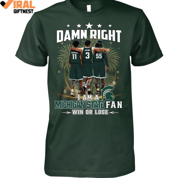 Damn Right I Am A Michigan State Spartans Fan Win Or Lose 2025 Limited Edition Shirts