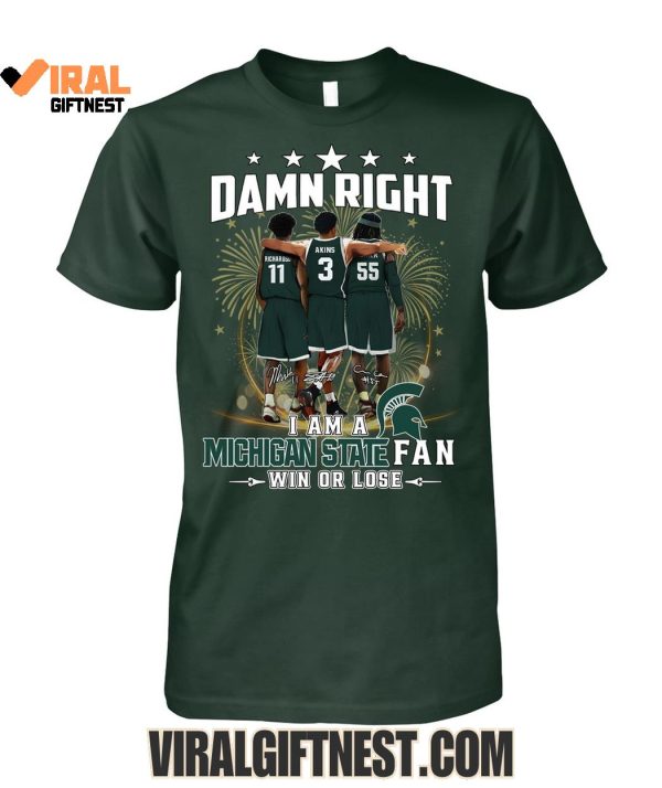 Damn Right I Am A Michigan State Spartans Fan Win Or Lose 2025 Limited Edition Shirts