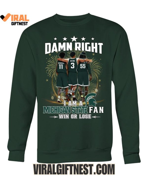 Damn Right I Am A Michigan State Spartans Fan Win Or Lose 2025 Limited Edition Shirts