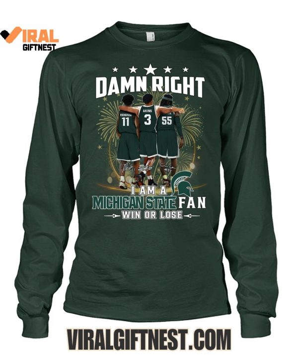 Damn Right I Am A Michigan State Spartans Fan Win Or Lose 2025 Limited Edition Shirts