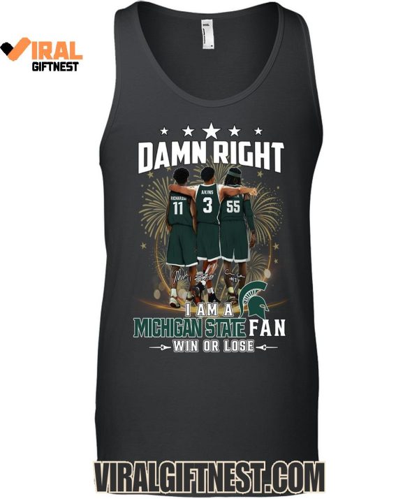 Damn Right I Am A Michigan State Spartans Fan Win Or Lose 2025 Limited Edition Shirts