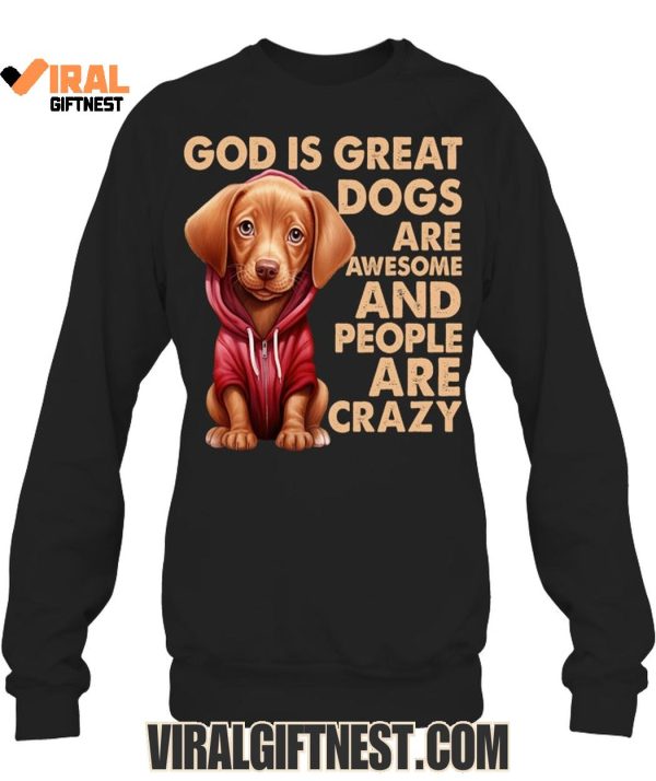 God Is Great Dogs Are Awesome And People Are Crazy Limited Edition Shirts