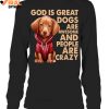 God Is Great Dogs Are Awesome And People Are Crazy Limited Edition Shirts