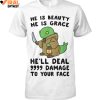 He Is Beauty He Is Grace Hell Deal 9999 Damage To Your Face Limited Edition Shirts 1 6IRV2.jpg