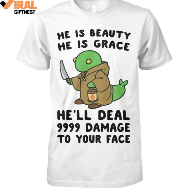 He Is Beauty, He Is Grace, He’ll Deal 9999 Damage To Your Face Limited Edition Shirts