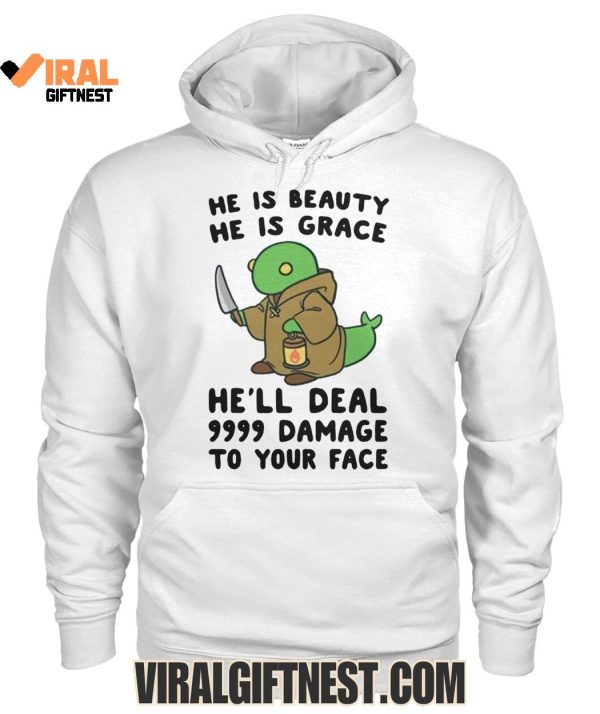 He Is Beauty, He Is Grace, He’ll Deal 9999 Damage To Your Face Limited Edition Shirts