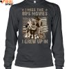 I Miss The 80's Movies, I Grew Up In Limited Edition Shirts