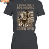 I Miss The 80's Movies, I Grew Up In Limited Edition Shirts