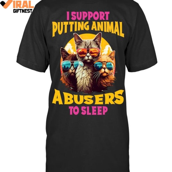 I Support Putting Animal A Busers To Sleep Limited Edition Shirts