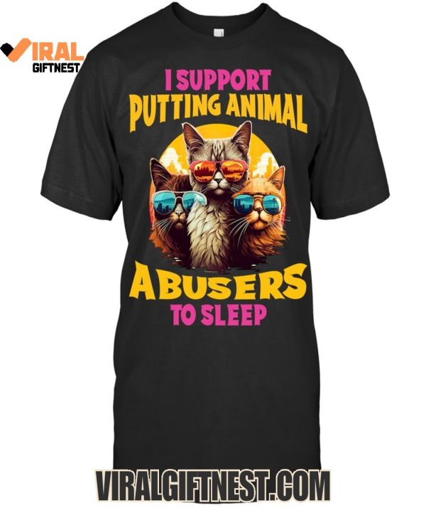 I Support Putting Animal A Busers To Sleep Limited Edition Shirts