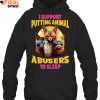 I Support Putting Animal A Busers To Sleep Limited Edition Shirts