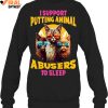 I Support Putting Animal A Busers To Sleep Limited Edition Shirts