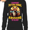 I Support Putting Animal A Busers To Sleep Limited Edition Shirts