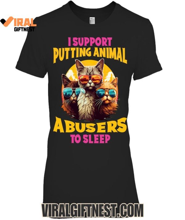 I Support Putting Animal A Busers To Sleep Limited Edition Shirts