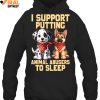 I Support Putting Animal Abusers To Sleep Limited Edition Shirts