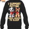 I Support Putting Animal Abusers To Sleep Limited Edition Shirts