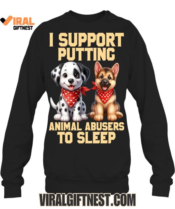 I Support Putting Animal Abusers To Sleep Limited Edition Shirts