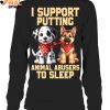 I Support Putting Animal Abusers To Sleep Limited Edition Shirts