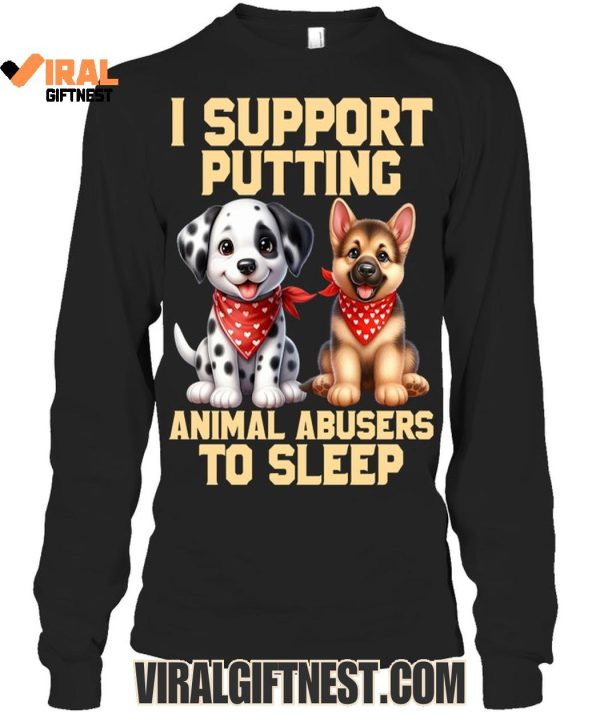 I Support Putting Animal Abusers To Sleep Limited Edition Shirts