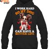 I Work Hard So My Dog Can Have A Better Life Limited Edition Shirts