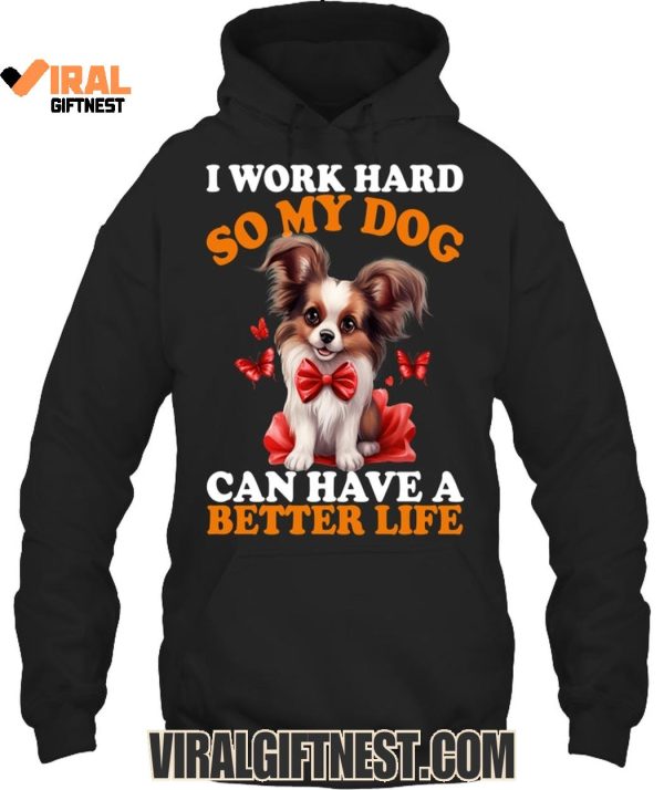 I Work Hard So My Dog Can Have A Better Life Limited Edition Shirts