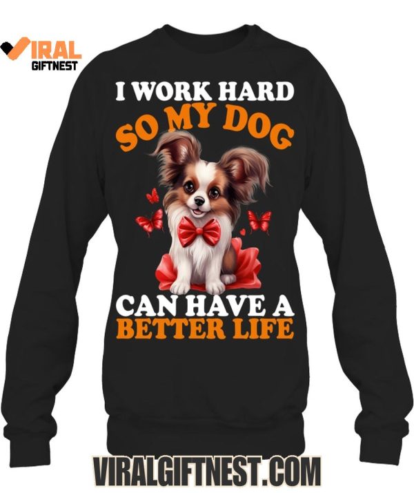 I Work Hard So My Dog Can Have A Better Life Limited Edition Shirts