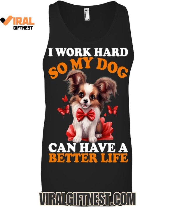 I Work Hard So My Dog Can Have A Better Life Limited Edition Shirts