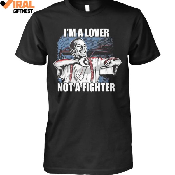 I’m A Lover Not A Fighter Limited Edition Shirts