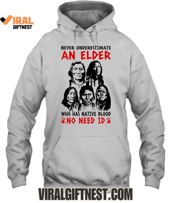 Never Underestimate An Elder Who Has Native Blood “No Need Id” Limited Edition Shirts