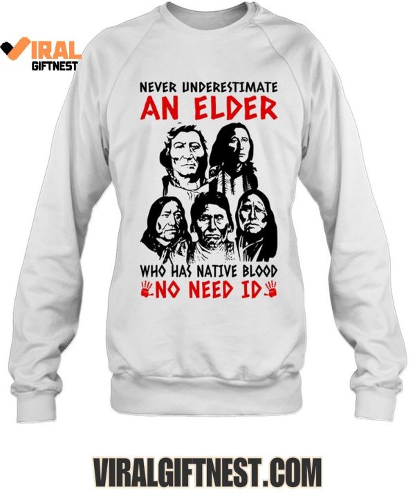 Never Underestimate An Elder Who Has Native Blood “No Need Id” Limited Edition Shirts