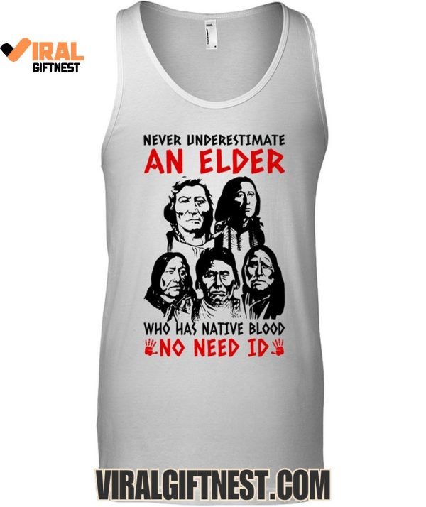 Never Underestimate An Elder Who Has Native Blood “No Need Id” Limited Edition Shirts