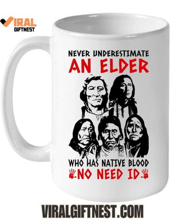 Never Underestimate An Elder Who Has Native Blood “No Need Id” Limited Edition Shirts