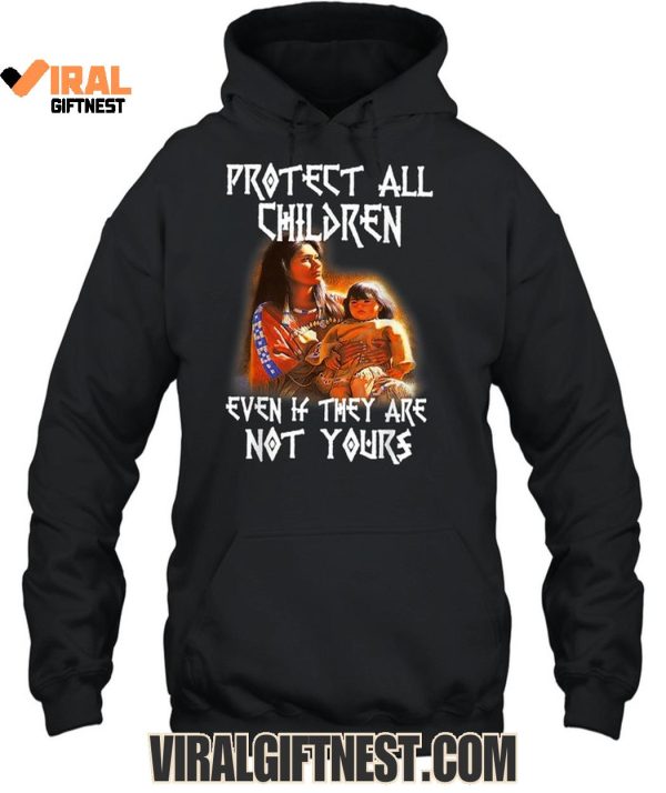 Protect All Children Even If They Are Not Yours Native America Limited Edition Shirts