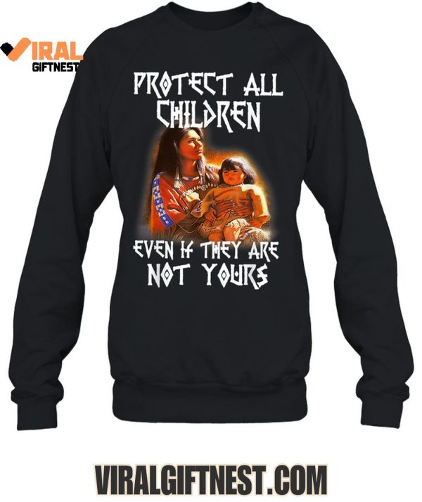 Protect All Children Even If They Are Not Yours Native America Limited Edition Shirts