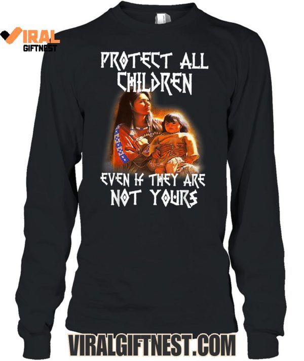 Protect All Children Even If They Are Not Yours Native America Limited Edition Shirts