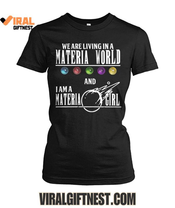 We Are Living In A Materia World And I Am A Materia Girl Limited Edition Shirts